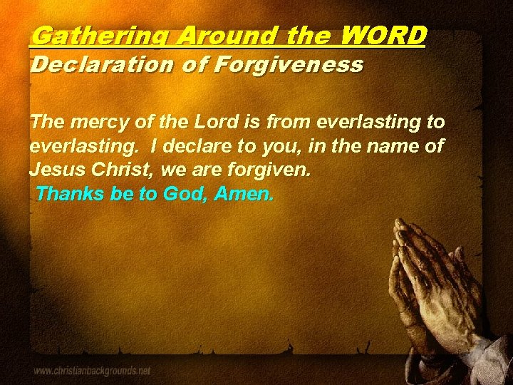 Gathering Around the WORD Declaration of Forgiveness The mercy of the Lord is from
