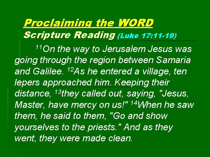 Proclaiming the WORD Scripture Reading (Luke 17: 11 -19) 11 On the way to