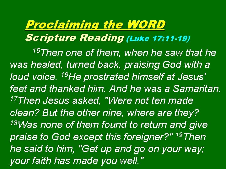 Proclaiming the WORD Scripture Reading (Luke 17: 11 -19) 15 Then one of them,