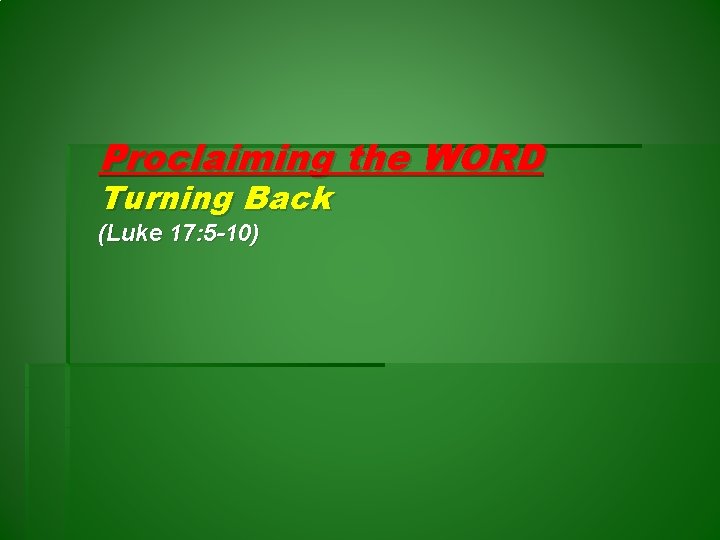 Proclaiming the WORD Turning Back (Luke 17: 5 -10) 