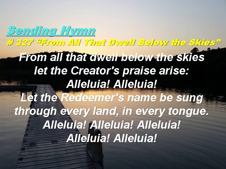 Sending Hymn # 327 “From All That Dwell Below the Skies” From all that