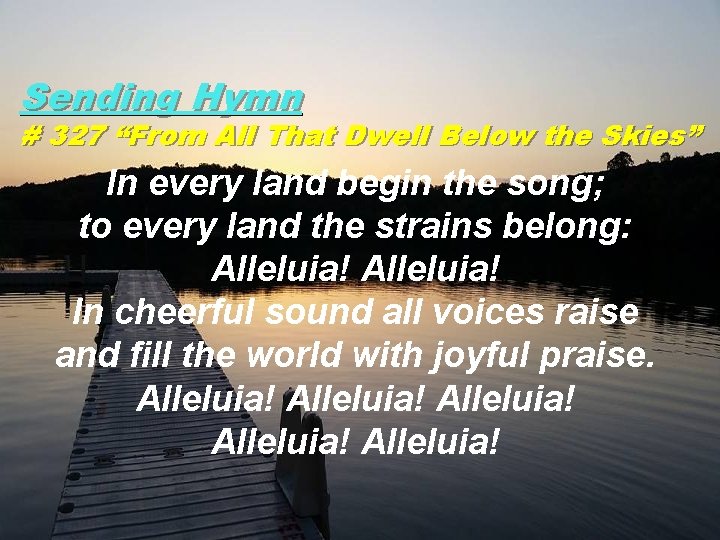 Sending Hymn # 327 “From All That Dwell Below the Skies” In every land