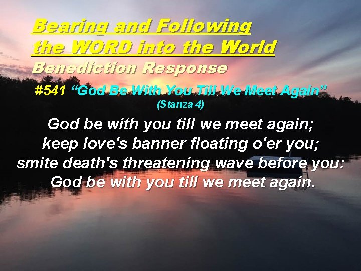 Bearing and Following the WORD into the World Benediction Response #541 “God Be With