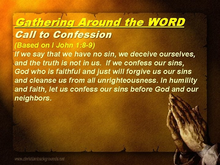 Gathering Around the WORD Call to Confession (Based on I John 1: 8 -9)