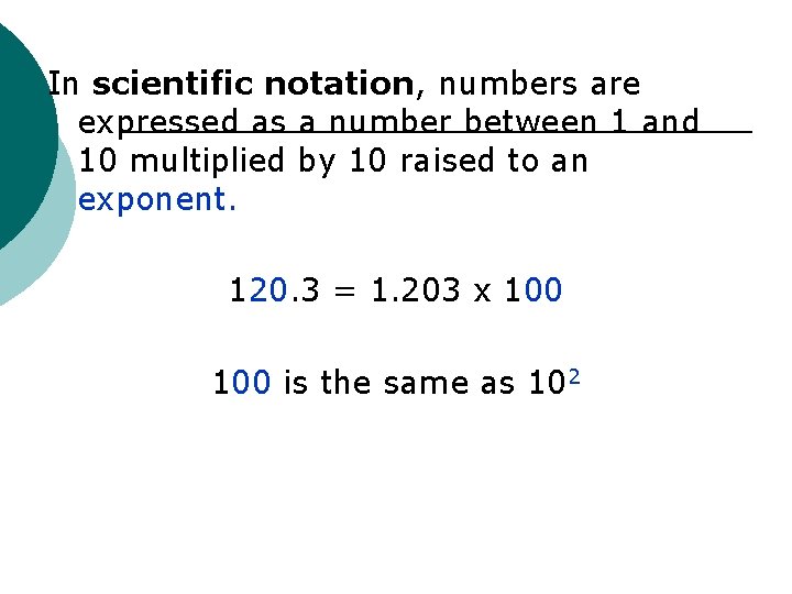 In scientific notation, numbers are expressed as a number between 1 and 10 multiplied
