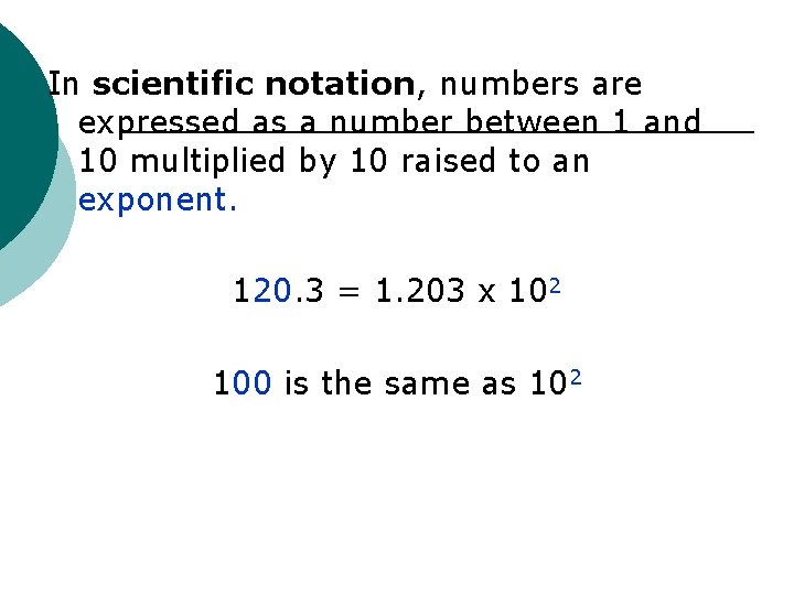 In scientific notation, numbers are expressed as a number between 1 and 10 multiplied