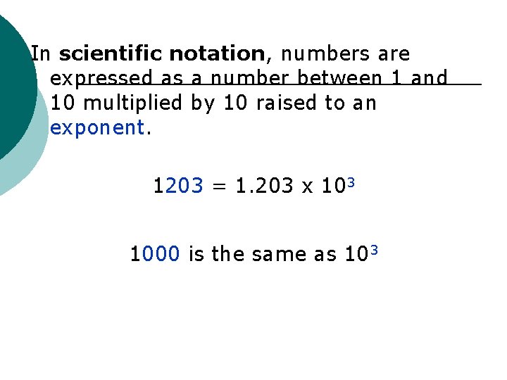 In scientific notation, numbers are expressed as a number between 1 and 10 multiplied