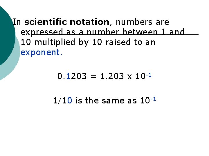 In scientific notation, numbers are expressed as a number between 1 and 10 multiplied