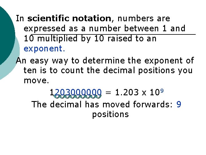 In scientific notation, numbers are expressed as a number between 1 and 10 multiplied