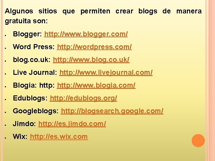 Algunos sitios que permiten crear blogs de manera gratuita son: Blogger: http: //www. blogger.