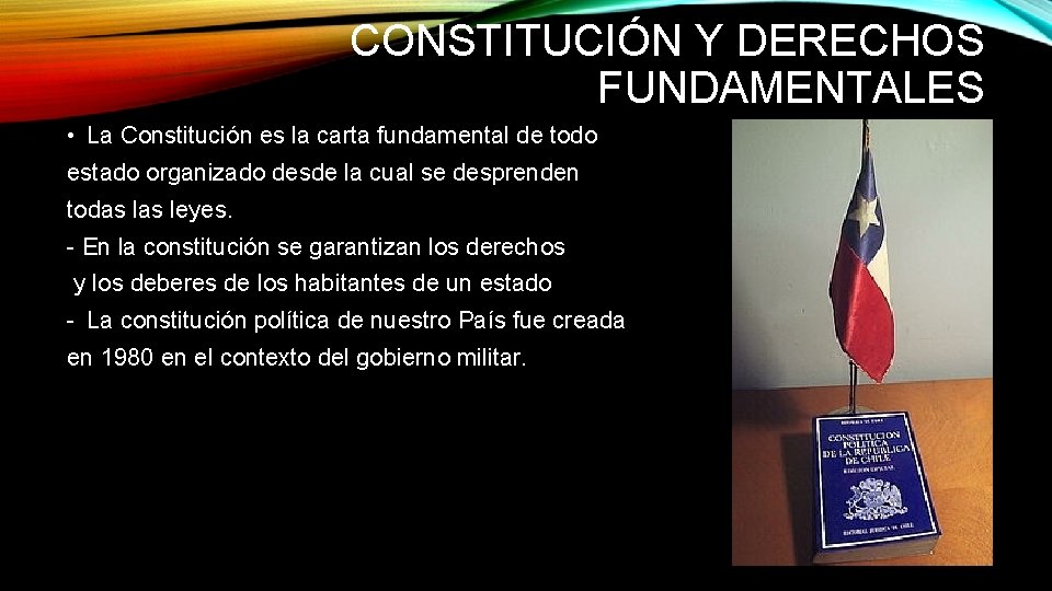 CONSTITUCIÓN Y DERECHOS FUNDAMENTALES • La Constitución es la carta fundamental de todo estado