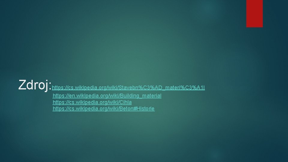 Zdroj: https: //cs. wikipedia. org/wiki/Stavebn%C 3%AD_materi%C 3%A 1 l https: //en. wikipedia. org/wiki/Building_material https: