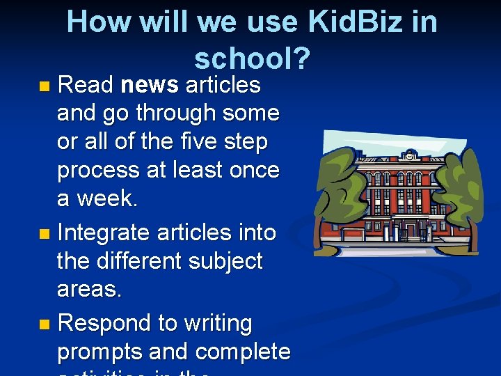 How will we use Kid. Biz in school? Read news articles and go through