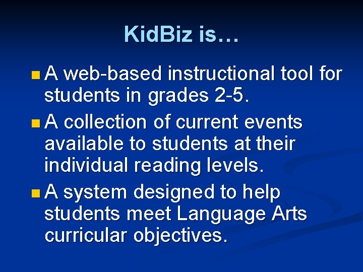 Kid. Biz is… n. A web-based instructional tool for students in grades 2 -5.