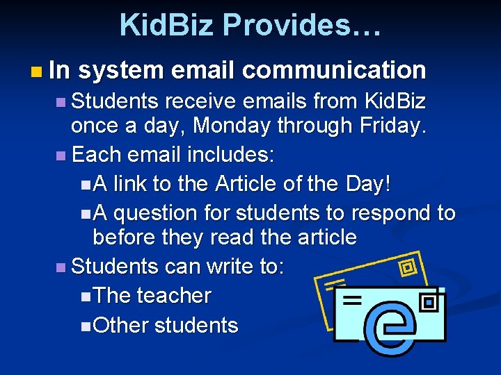 Kid. Biz Provides… n In system email communication n Students receive emails from Kid.