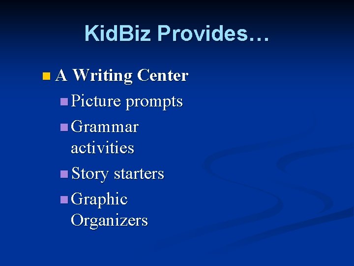 Kid. Biz Provides… n A Writing Center n Picture prompts n Grammar activities n