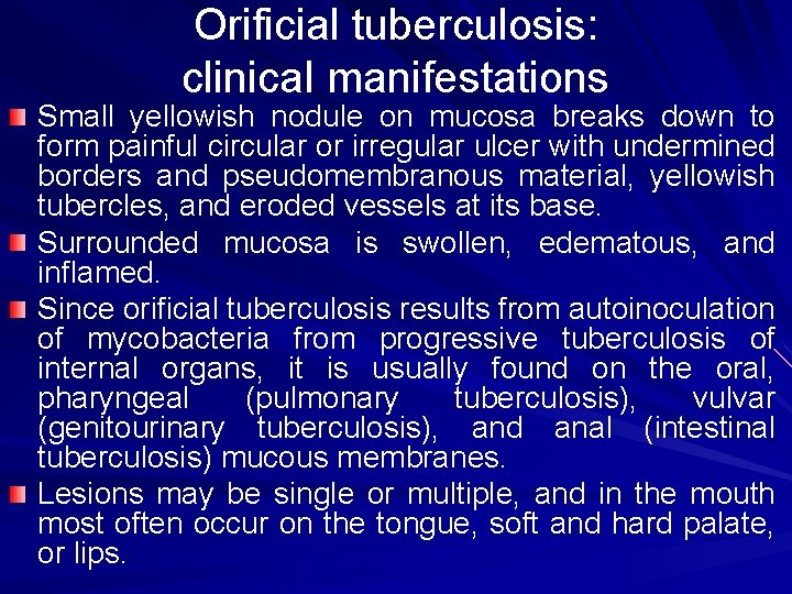 Orificial tuberculosis: clinical manifestations Small yellowish nodule on mucosa breaks down to form painful