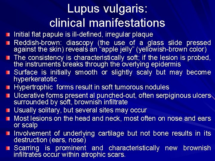 Lupus vulgaris: clinical manifestations Initial flat papule is ill-defined, irregular plaque Reddish-brown: diascopy (the