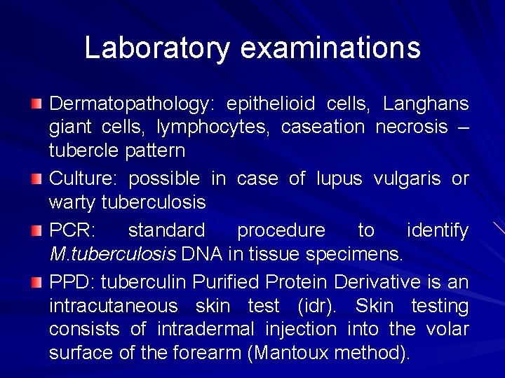 Laboratory examinations Dermatopathology: epithelioid cells, Langhans giant cells, lymphocytes, caseation necrosis – tubercle pattern