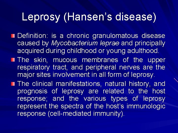 Leprosy (Hansen’s disease) Definition: is a chronic granulomatous disease caused by Mycobacterium leprae and