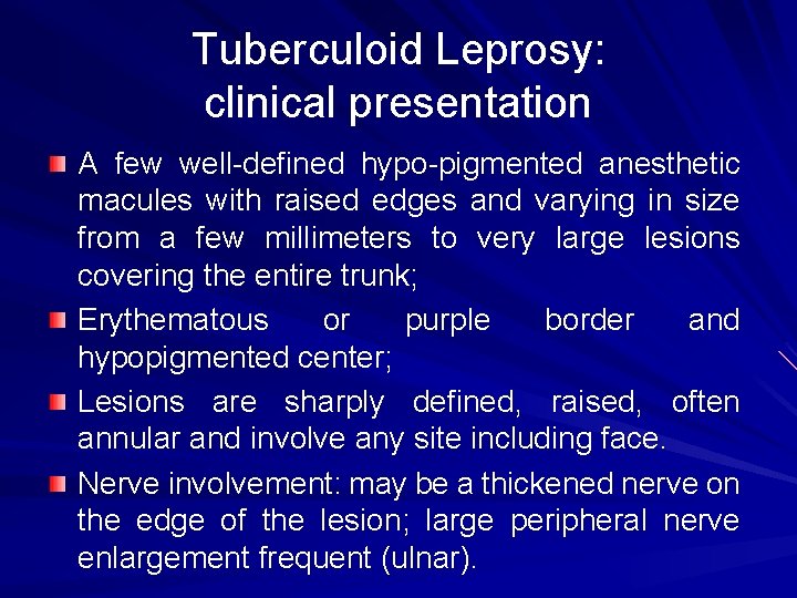 Tuberculoid Leprosy: clinical presentation A few well-defined hypo-pigmented anesthetic macules with raised edges and