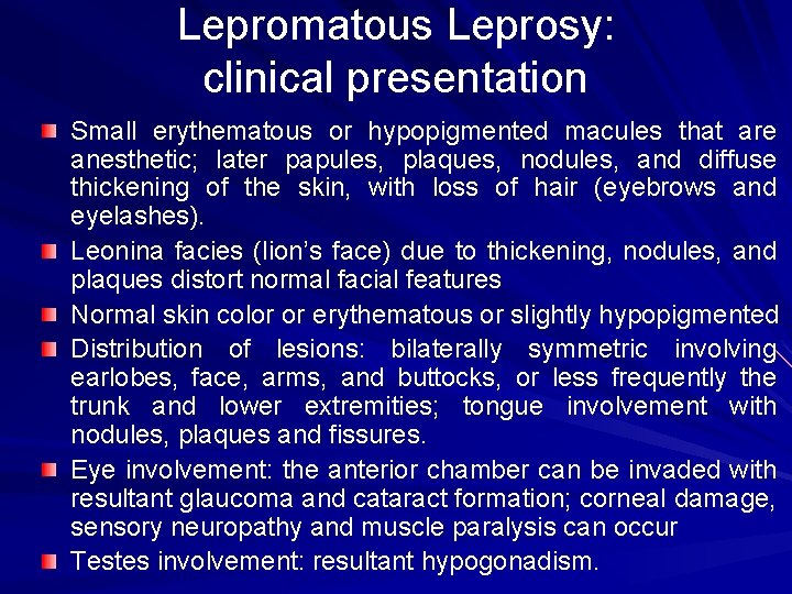 Lepromatous Leprosy: clinical presentation Small erythematous or hypopigmented macules that are anesthetic; later papules,