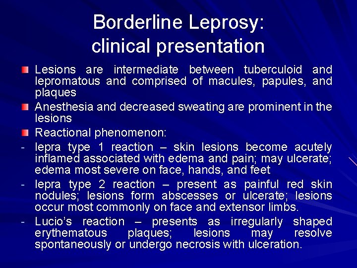 Borderline Leprosy: clinical presentation - Lesions are intermediate between tuberculoid and lepromatous and comprised