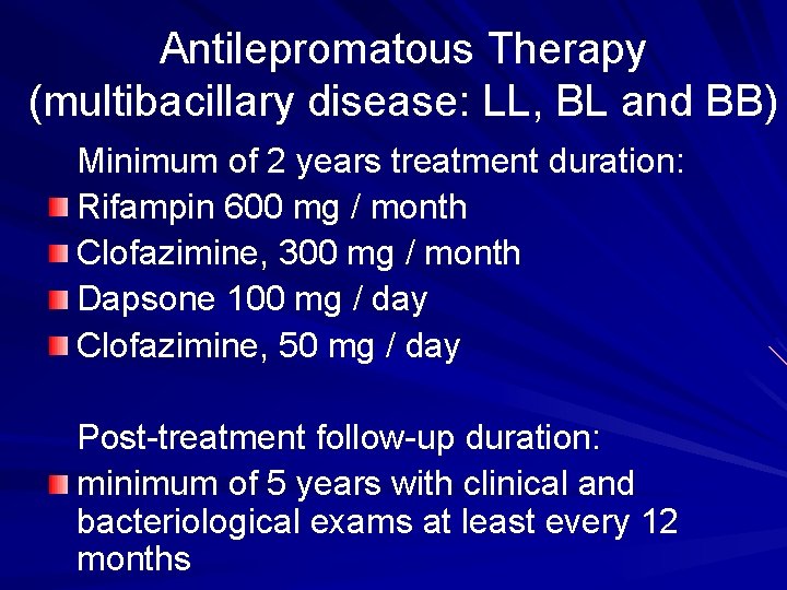 Antilepromatous Therapy (multibacillary disease: LL, BL and BB) Minimum of 2 years treatment duration:
