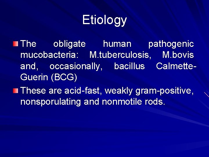 Etiology The obligate human pathogenic mucobacteria: M. tuberculosis, M. bovis and, occasionally, bacillus Calmette.