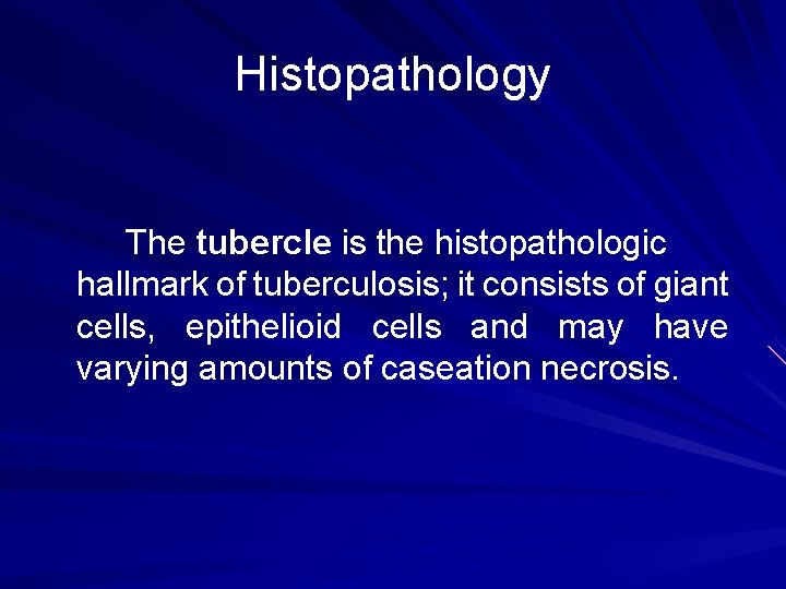 Histopathology The tubercle is the histopathologic hallmark of tuberculosis; it consists of giant cells,