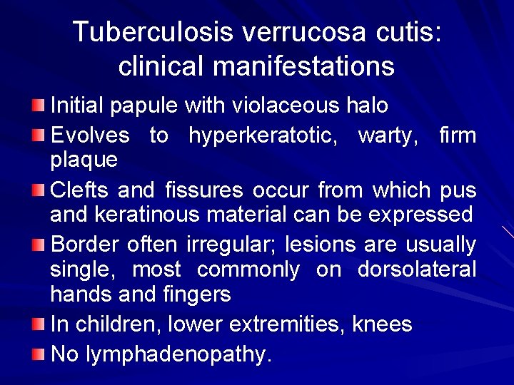 Tuberculosis verrucosa cutis: clinical manifestations Initial papule with violaceous halo Evolves to hyperkeratotic, warty,