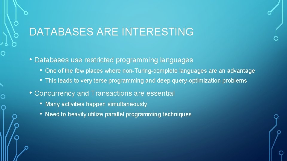 DATABASES ARE INTERESTING • Databases use restricted programming languages • • One of the
