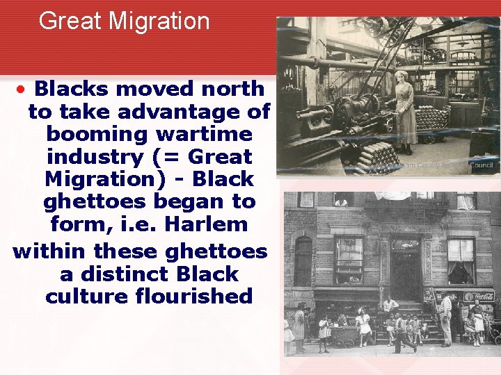 Great Migration • Blacks moved north to take advantage of booming wartime industry (=