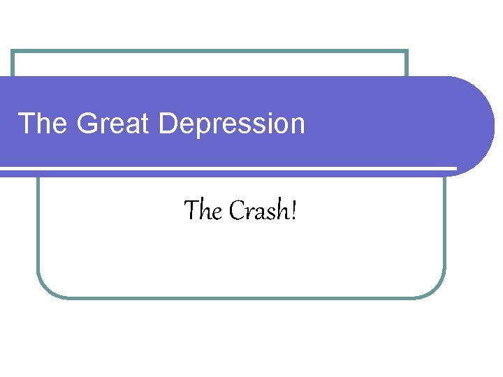 The Great Depression The Crash! 