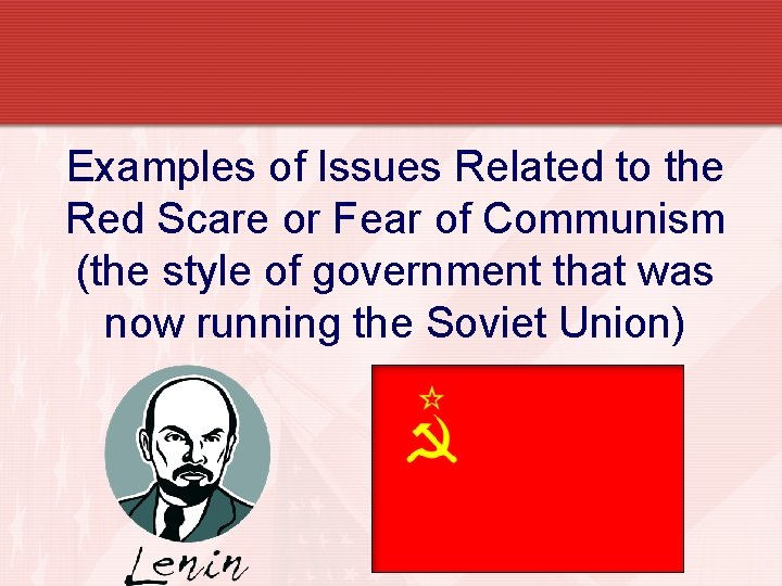 Examples of Issues Related to the Red Scare or Fear of Communism (the style