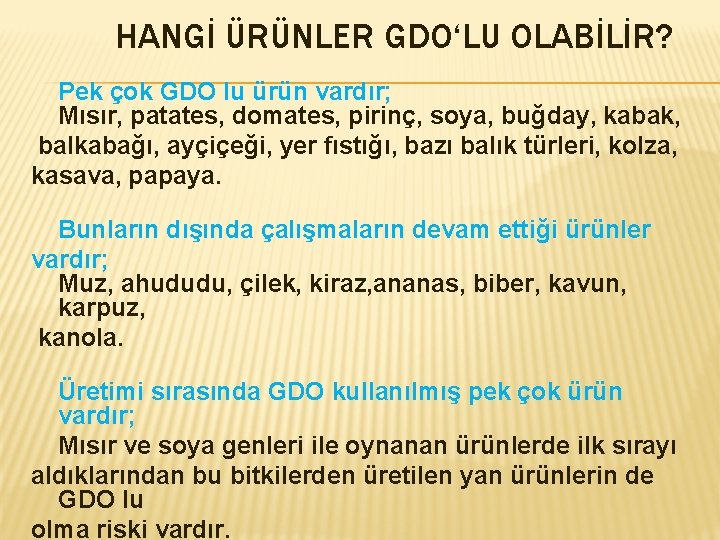 HANGİ ÜRÜNLER GDO‘LU OLABİLİR? Pek çok GDO lu ürün vardır; Mısır, patates, domates, pirinç,