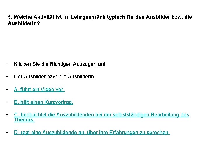 5. Welche Aktivität ist im Lehrgespräch typisch für den Ausbilder bzw. die Ausbilderin? •