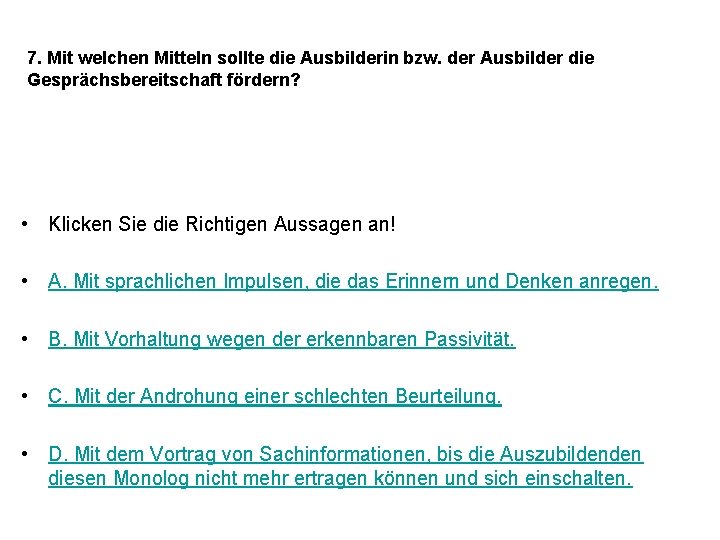 7. Mit welchen Mitteln sollte die Ausbilderin bzw. der Ausbilder die Gesprächsbereitschaft fördern? •