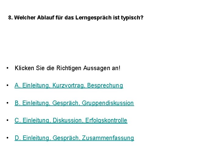 8. Welcher Ablauf für das Lerngespräch ist typisch? • Klicken Sie die Richtigen Aussagen