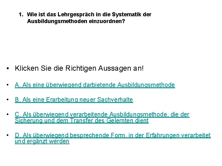 1. Wie ist das Lehrgespräch in die Systematik der Ausbildungsmethoden einzuordnen? • Klicken Sie