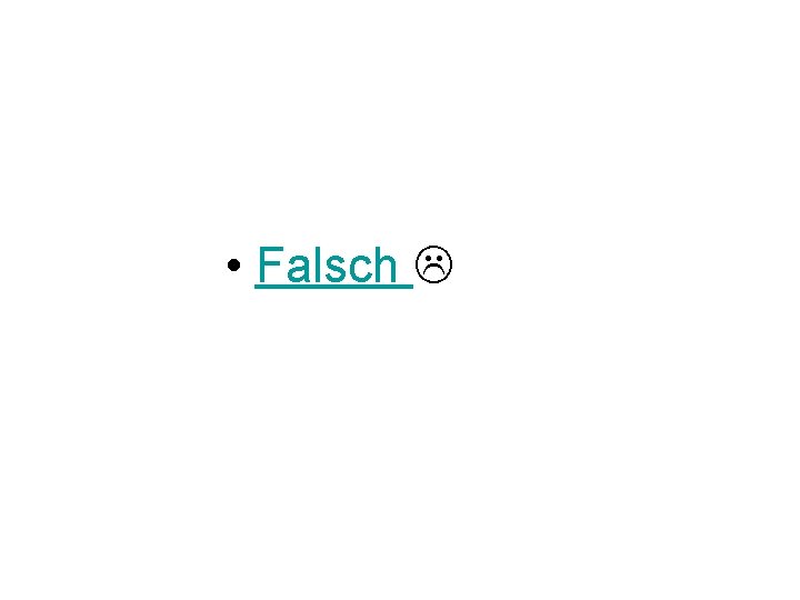  • Falsch 