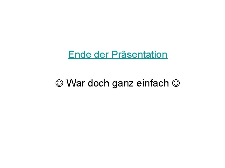 Ende der Präsentation War doch ganz einfach 