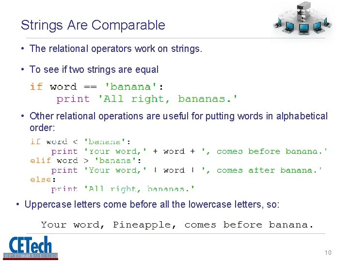 Strings Are Comparable • The relational operators work on strings. • To see if Strings Are Comparable • The relational operators work on strings. • To see if