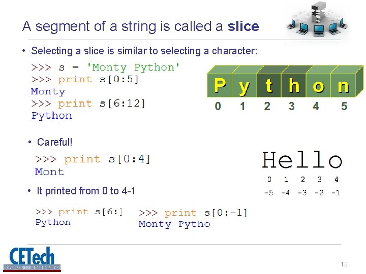 A segment of a string is called a slice • Selecting a slice is A segment of a string is called a slice • Selecting a slice is
