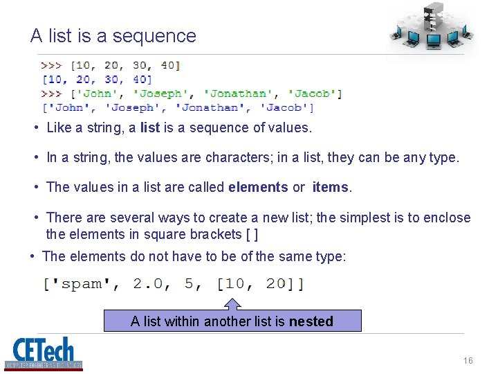 A list is a sequence • Like a string, a list is a sequence A list is a sequence • Like a string, a list is a sequence