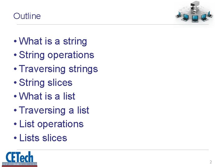 Outline • What is a string • String operations • Traversing strings • String Outline • What is a string • String operations • Traversing strings • String