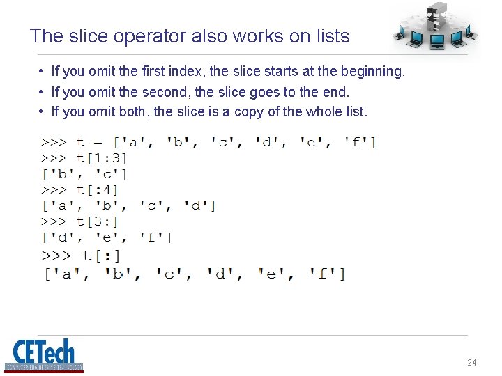 The slice operator also works on lists • If you omit the first index, The slice operator also works on lists • If you omit the first index,