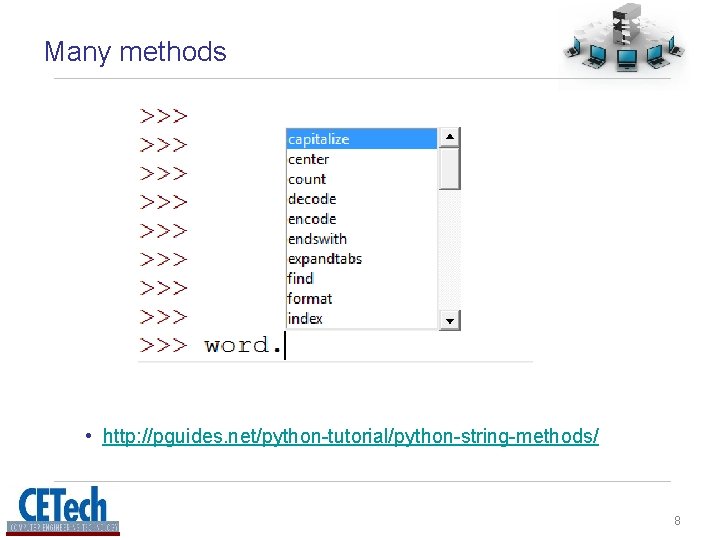 Many methods • http: //pguides. net/python-tutorial/python-string-methods/ 8 Many methods • http: //pguides. net/python-tutorial/python-string-methods/ 8