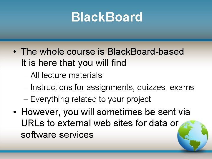 Black. Board • The whole course is Black. Board-based It is here that you