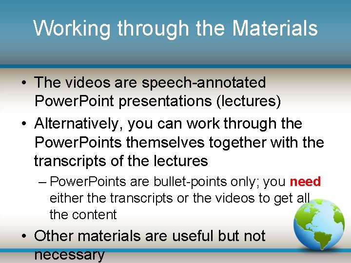 Working through the Materials • The videos are speech-annotated Power. Point presentations (lectures) •